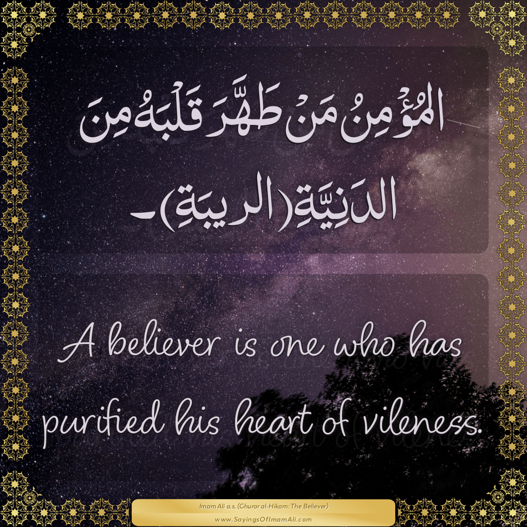 A believer is one who has purified his heart of vileness.